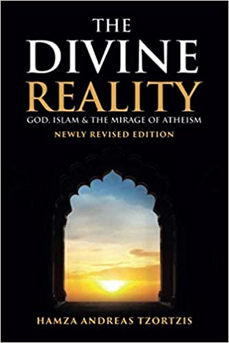 The Divine Reality: God, Islam and The Mirage of Atheism (Newly Revised Edition)